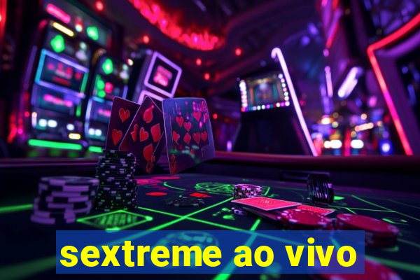 sextreme ao vivo